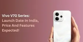 Vivo V70 Series की बड़ी लीक: कैमरा अपग्रेड और ‘Elite मॉडल’ की चर्चा से मार्केट में हलचल